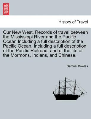 Book cover for Our New West. Records of Travel Between the Mississippi River and the Pacific Ocean Including a Full Description of the Pacific Ocean, Including a Full Description of the Pacific Railroad; And of the Life of the Mormons, Indians, and Chinese.