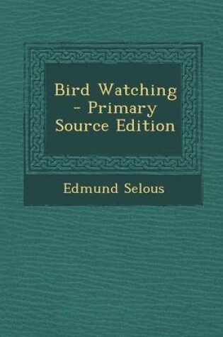 Cover of Bird Watching - Primary Source Edition