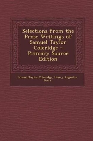 Cover of Selections from the Prose Writings of Samuel Taylor Coleridge - Primary Source Edition
