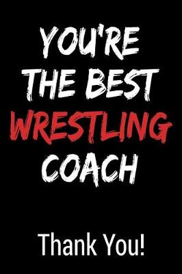 Book cover for You're the Best Wrestling Coach Thank You!