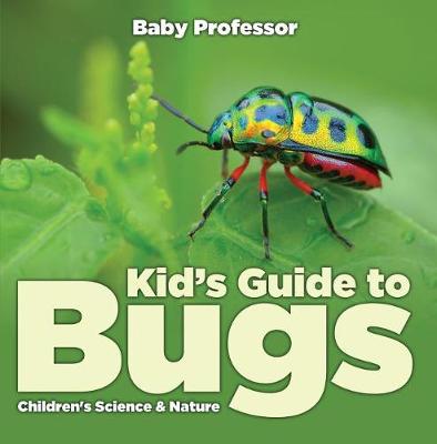 Cover of Kid's Guide to Bugs - Children's Science & Nature