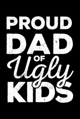 Book cover for Proud Dad Of Ugly Kids