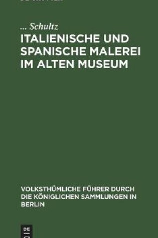 Cover of Italienische Und Spanische Malerei Im Alten Museum