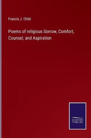 Cover of Poems of religious Sorrow, Comfort, Counsel, and Aspiration