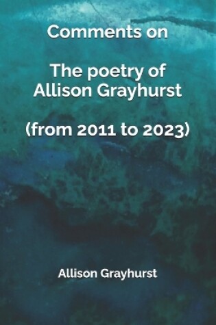 Cover of Comments on The poetry of Allison Grayhurst (from 2011 to 2023)