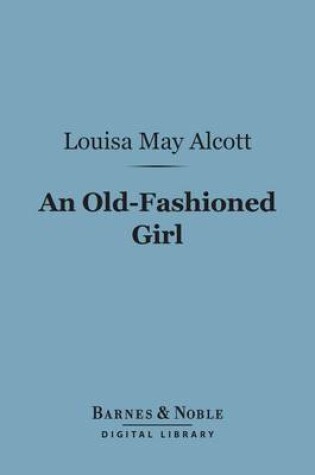 Cover of An Old-Fashioned Girl (Barnes & Noble Digital Library)