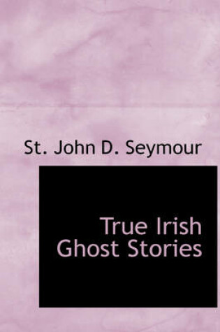 Cover of True Irish Ghost Stories