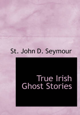 Book cover for True Irish Ghost Stories