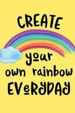 Cover of Create Your Own Rainbow Everyday