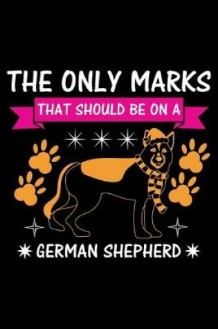 Cover of The Only Marks That Should Be on A German Shepherd