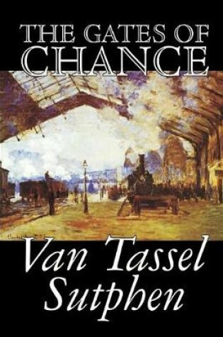 Cover of The Gates of Chance by Van Tassel Sutphen, Science Fiction, Literary