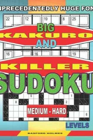 Cover of Unprecedentedly huge font. Big Kakuro and Killer Sudoku medium - hard levels.