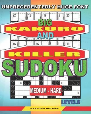 Book cover for Unprecedentedly huge font. Big Kakuro and Killer Sudoku medium - hard levels.