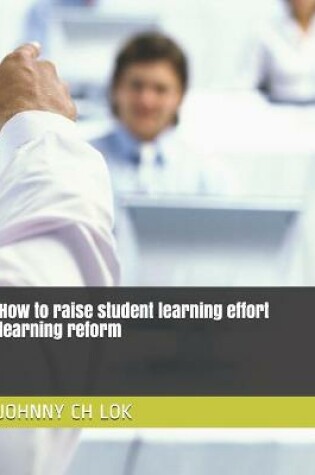 Cover of How to raise student learning effort learning reform