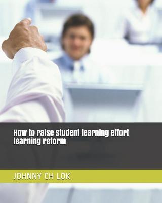 Book cover for How to raise student learning effort learning reform