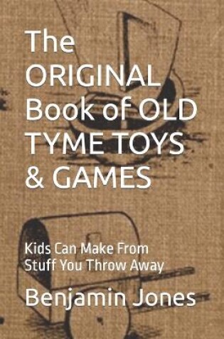 Cover of The ORIGINAL Book of OLD TYME TOYS & GAMES