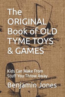 Book cover for The ORIGINAL Book of OLD TYME TOYS & GAMES
