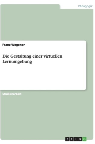 Cover of Die Gestaltung einer virtuellen Lernumgebung