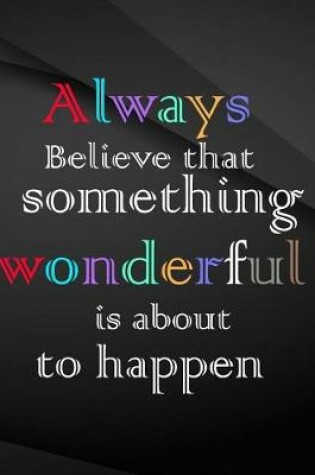 Cover of Always believe that something wonderful is about to happen.