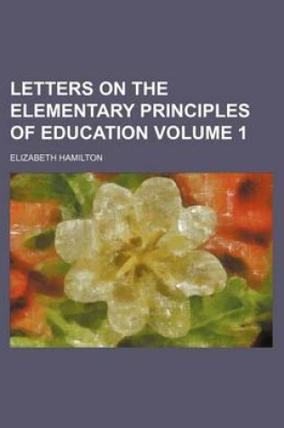 Cover of Letters on the Elementary Principles of Education Volume 1