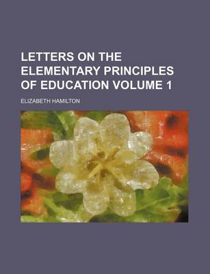 Cover of Letters on the Elementary Principles of Education Volume 1