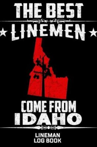 Cover of The Best Linemen Come From Idaho Lineman Log Book