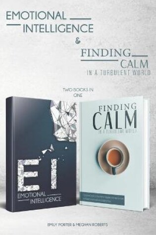 Cover of Emotional Intelligence & Finding Calm In A Turbulent World (2 books in 1)