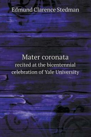 Cover of Mater coronata recited at the bicentennial celebration of Yale University