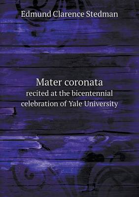 Book cover for Mater coronata recited at the bicentennial celebration of Yale University