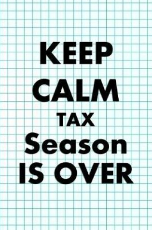 Cover of Keep Calm Tax Season Is Over