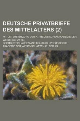 Cover of Deutsche Privatbriefe Des Mittelalters; Mit Unterstutzung Der K. Preussischen Akademie Der Wissenschaften (2 )