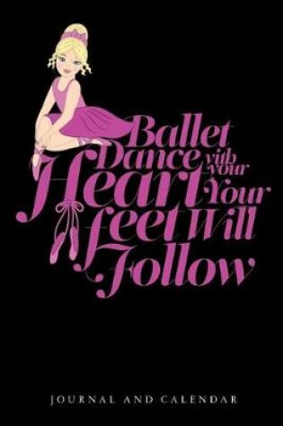 Cover of Ballet Dance with Your Heart Your Feet Will Follow