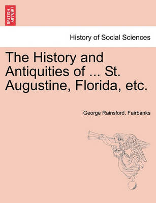 Book cover for The History and Antiquities of ... St. Augustine, Florida, Etc.