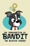 Book cover for The Imagination of Bandit the Boston Terrier