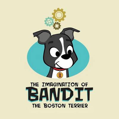 Book cover for The Imagination of Bandit the Boston Terrier