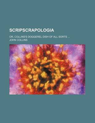 Book cover for Scripscrapologia; Or, Collins's Doggerel Dish of All Sorts ...