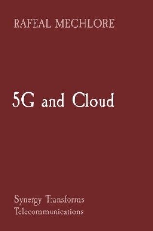 Cover of 5G and Cloud Synergy Transforms Telecommunications