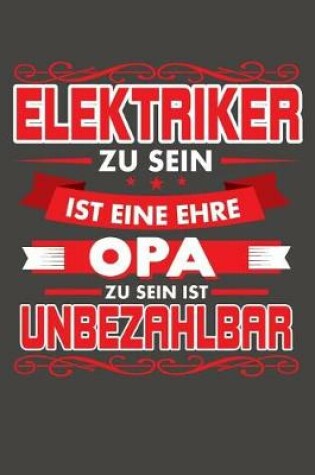 Cover of Elektriker Zu Sein Ist Eine Ehre - Opa Zu Sein Ist Unbezahlbar