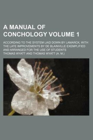 Cover of A Manual of Conchology Volume 1; According to the System Laid Down by Lamarck, with the Late Improvements by de Blainville Exemplified and Arranged for the Use of Students