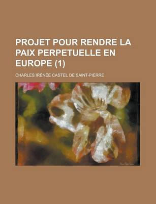 Book cover for Projet Pour Rendre La Paix Perpetuelle En Europe (1)