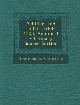 Book cover for Schiller Und Lotte, 1788-1805, Volume 1