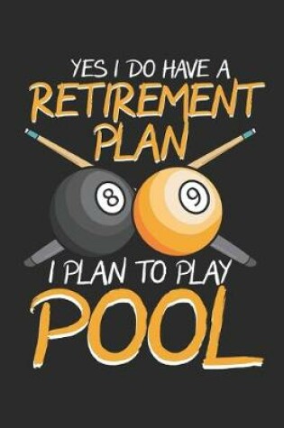 Cover of Yes I Do Have a Retirement Plan I Plan to Play Pool