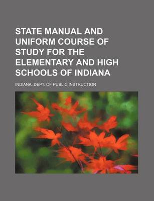 Book cover for State Manual and Uniform Course of Study for the Elementary and High Schools of Indiana