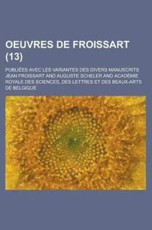 Cover of Oeuvres de Froissart; Publiees Avec Les Variantes Des Divers Manuscrits (13)