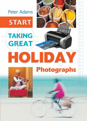 Book cover for Start Taking Great Holiday Photographs