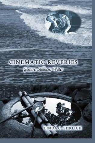 Cover of Cinematic Reveries: Gestures, Stillness, Water