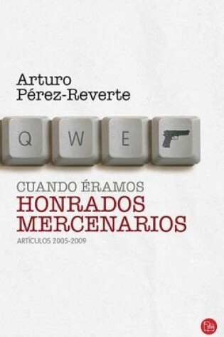 Cover of Cuando Eramos Honrados Mercenarios / When We Were Honored Mercenaries: Articulos 2005-2009 / Articles 2005-2009