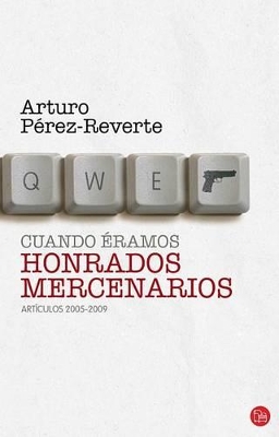 Book cover for Cuando Eramos Honrados Mercenarios / When We Were Honored Mercenaries: Articulos 2005-2009 / Articles 2005-2009