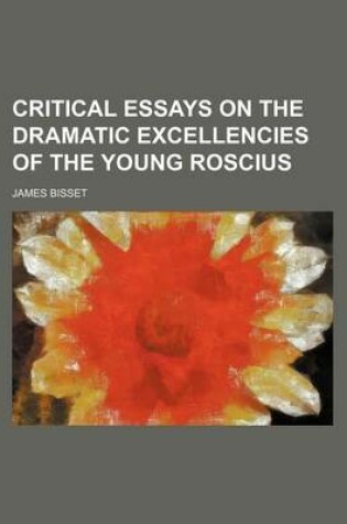 Cover of Critical Essays on the Dramatic Excellencies of the Young Roscius