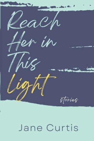 Cover of Reach Her in This Light
